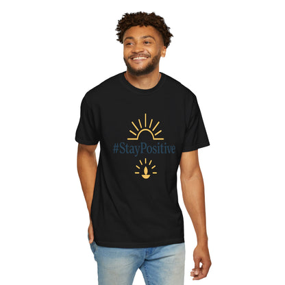 Stay Positive Unisex Garment-Dyed T-Shirt - Comfortable &amp; Uplifting Casual Wear