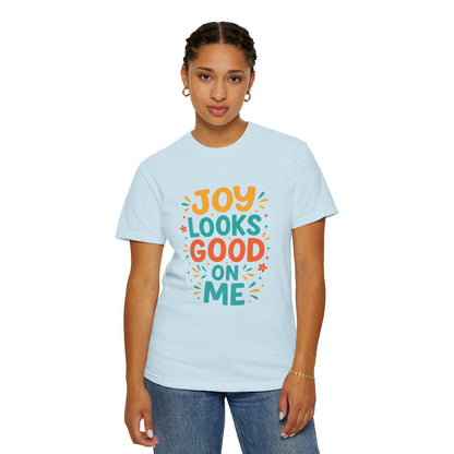 Joy Looks Good On Me Garment-Dyed T-Shirt
