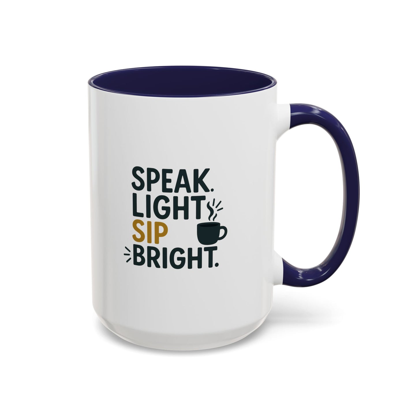 Accent Coffee Mug - Speak Light Sip Bright - Inspirational Coffee Cup, Unique Gift, Kitchen Decor, Motivational Mug, Personalize Your Sip