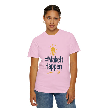 Mke it Happen - Motivational - Unisex Garment-Dyed T-Shirt