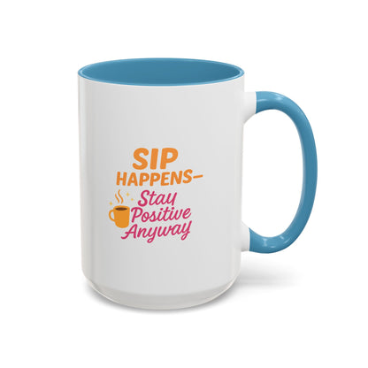 Sip Happens Coffee Mug - Stay Positive Anyway, Gift for Coffee Lovers, Inspirational Mug, Office Decor, Fun Kitchenware