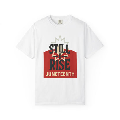 Juneteenth Still I Rise Garment-Dyed T-Shirt