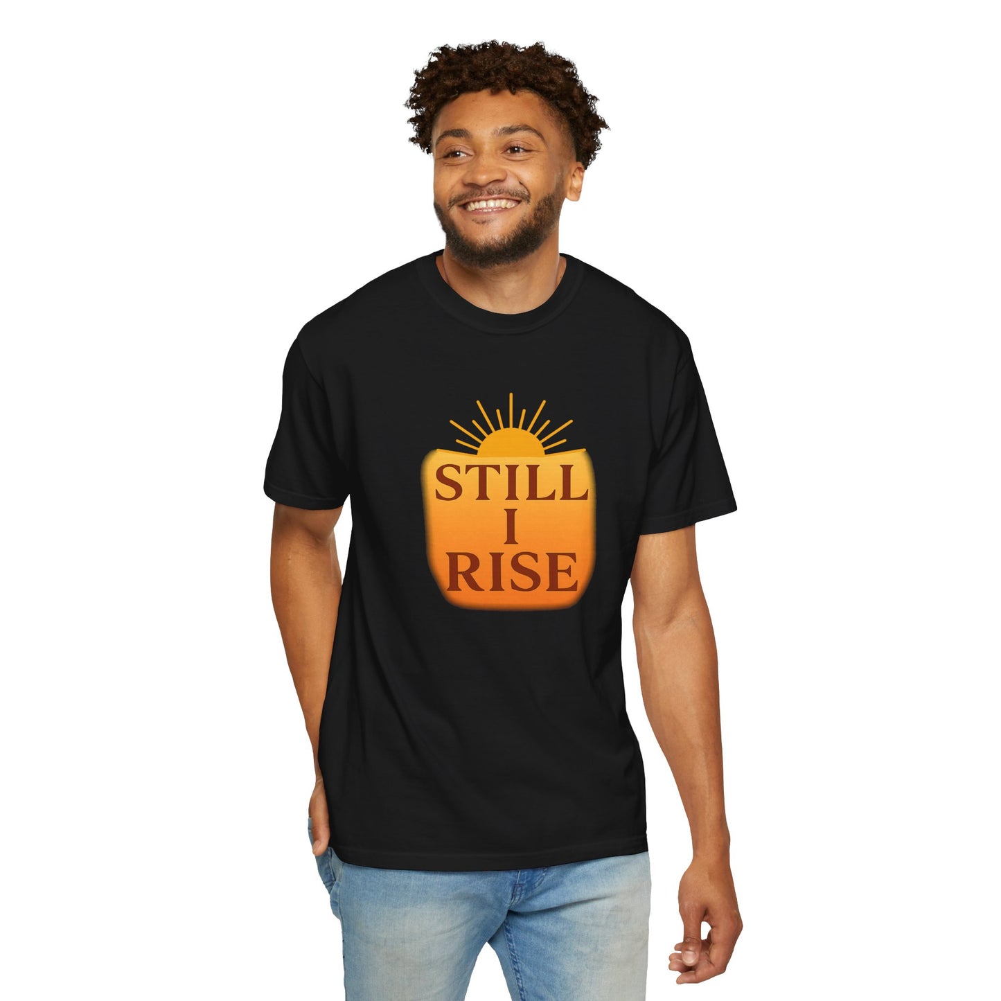 Unisex Garment-Dyed T-Shirt - Still I Rise – Inspirational Resilience Quote - Inspirational Tee