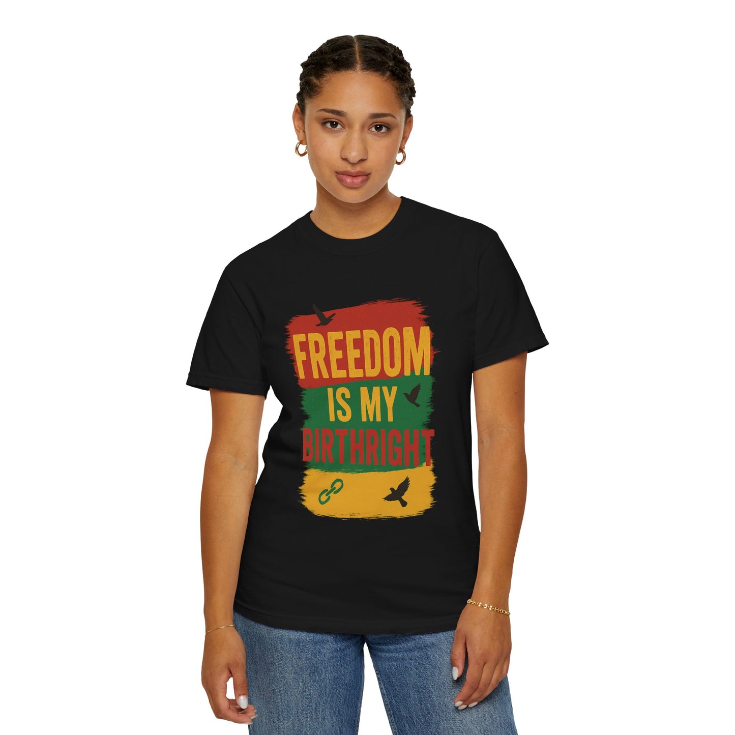 Freedom Is My Birth Right – Patriotic &amp; Empowering Statement Design - Unisex Garment-Dyed T-Shirt