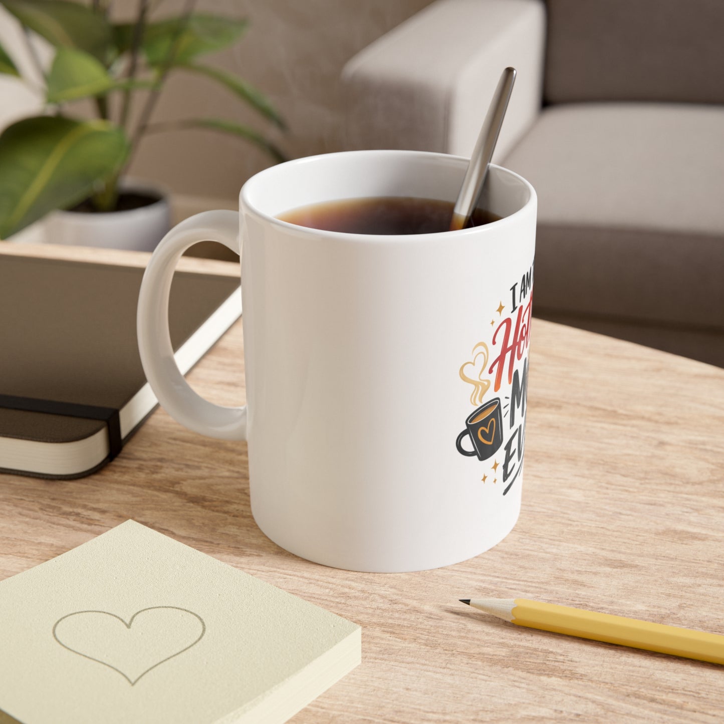 I Am the Hottest Mom Ever Mug — Funny Mother's Day Coffee Cup