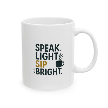 Speak Light Sip Bright - Funny Ceramic Mug - Perfect Gift for Coffee Lovers, Humor, Birthday, Quotes, Home Decor, Office Fun