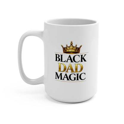 Black Dad Magic 15oz Ceramic Mug — Father’s Day Gift, Proud Black Dad Coffee Cup