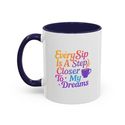 Motivational Coffee Mug, Every Sip Is A Step Closer To My Dreams, Inspirational Gift, Office Mugs, Dream Chaser, Colorful Drinkware