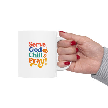 Serve God Chill & Pray Ceramic Mug
