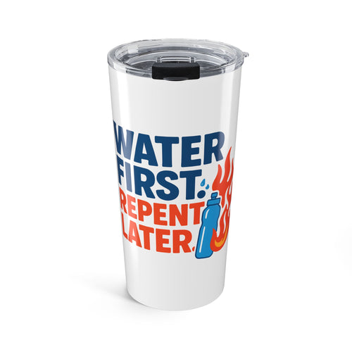 Water First, Repent Later Tumbler 20oz, Travel Mug, Insulated Water Bottle, Fitness Gift, Outdoor Adventure Cup, Hydration Reminder