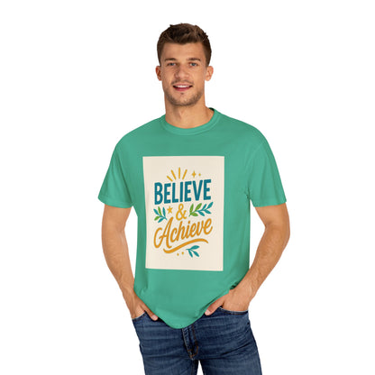 Inspirational Unisex Garment-Dyed T-Shirt - Believe and Achieve – Motivational Mindset Design for Dreamers and Doers