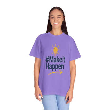 Mke it Happen - Motivational - Unisex Garment-Dyed T-Shirt