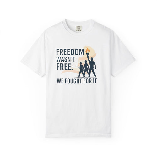 Freedom Wasn't Free T-Shirt — We Fought For It Patriotic Military Tee