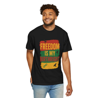 Freedom Is My Birth Right – Patriotic &amp; Empowering Statement Design - Unisex Garment-Dyed T-Shirt