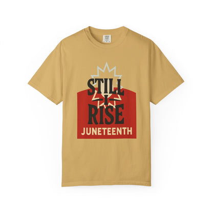 Juneteenth Still I Rise Garment-Dyed T-Shirt