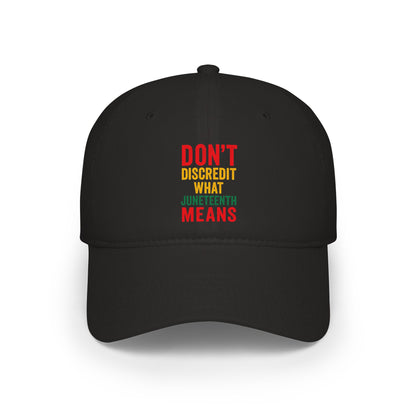 Juneteenth Cap — "Don't Discredit What Juneteenth Means" Low Profile Hat