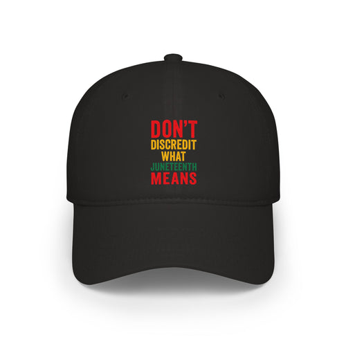 Juneteenth Cap — "Don't Discredit What Juneteenth Means" Low Profile Hat