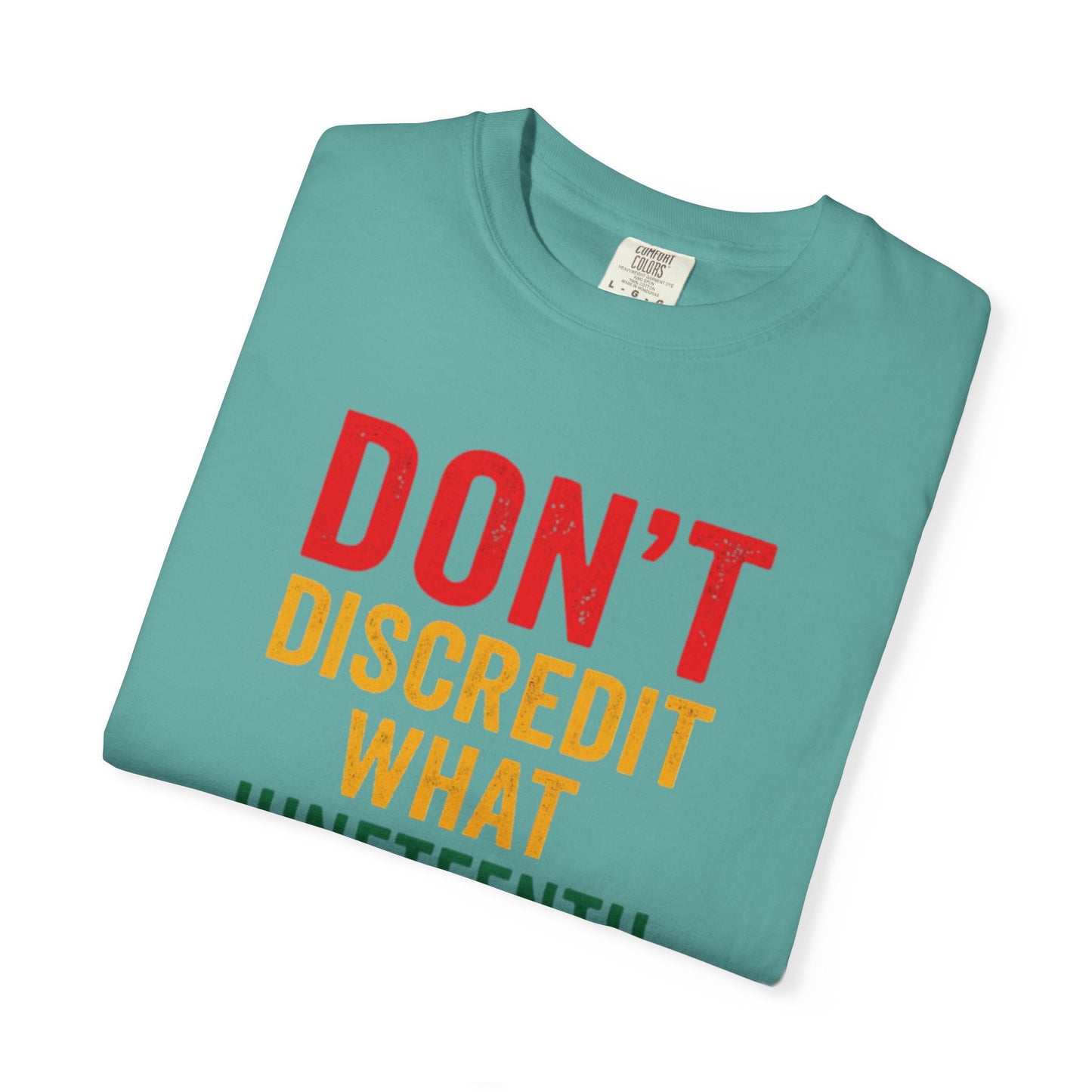 Juneteenth Statement T-Shirt — "Don't Discredit What Juneteenth Means"