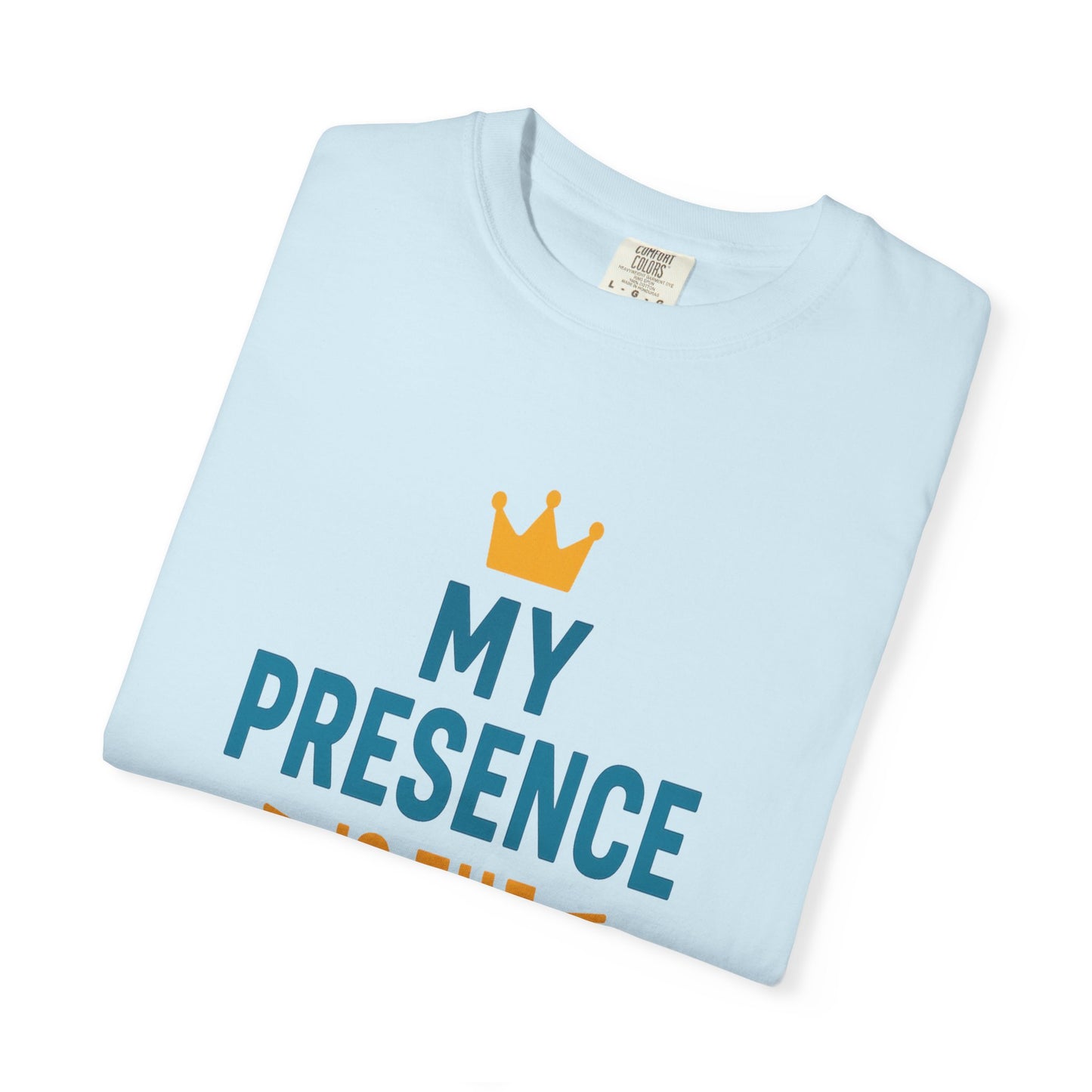 My Presence is the Present - Unisex Garment-Dyed T-Shirt - Gift for Dads, Birthdays, Celebrations