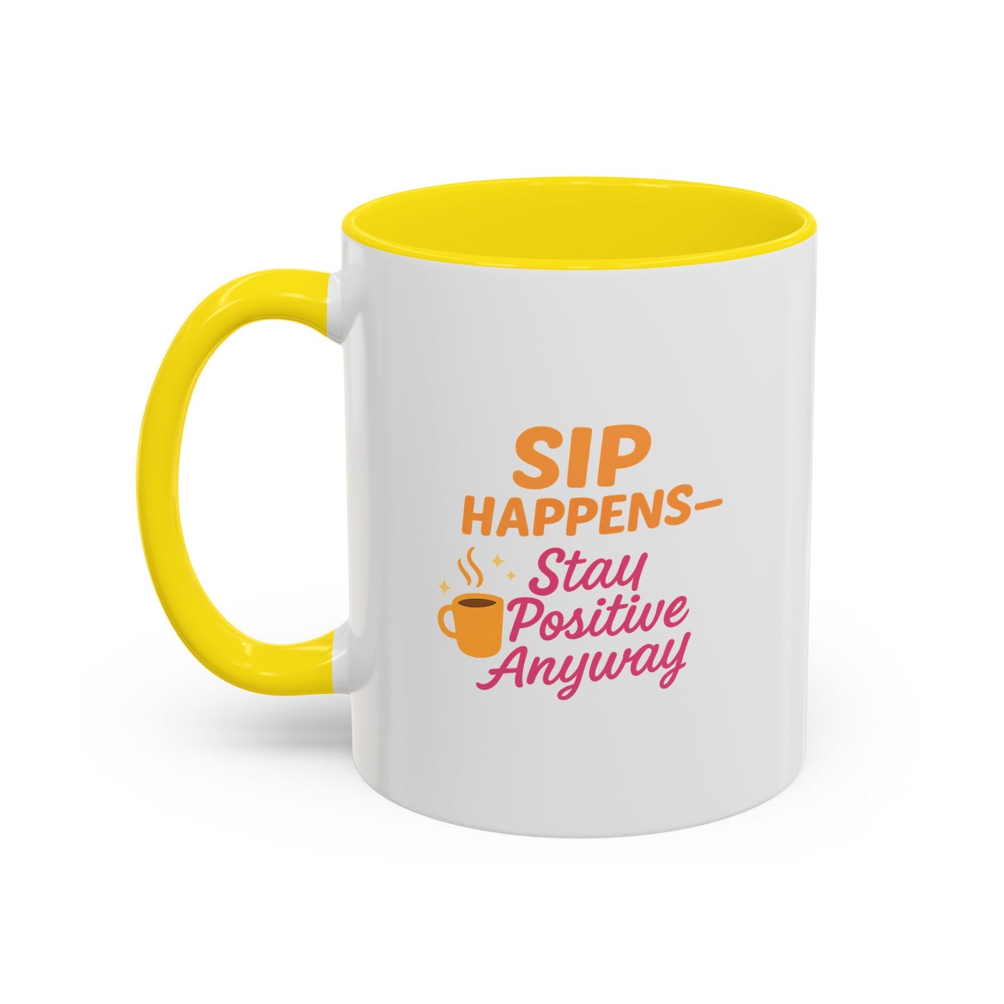 Sip Happens Coffee Mug - Stay Positive Anyway - Inspirational Mug for Coffee Lovers, Motivational Gift, Office Decor, Funny Coffee Cup