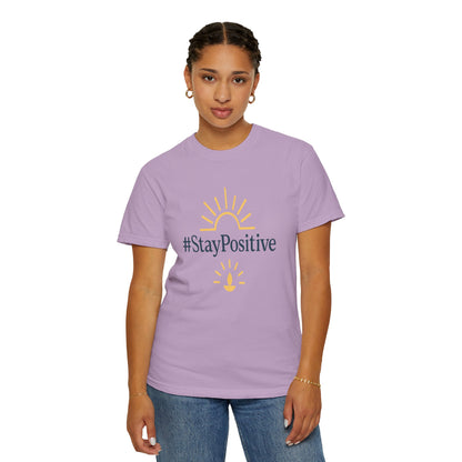 Stay Positive Unisex Garment-Dyed T-Shirt - Comfortable &amp; Uplifting Casual Wear