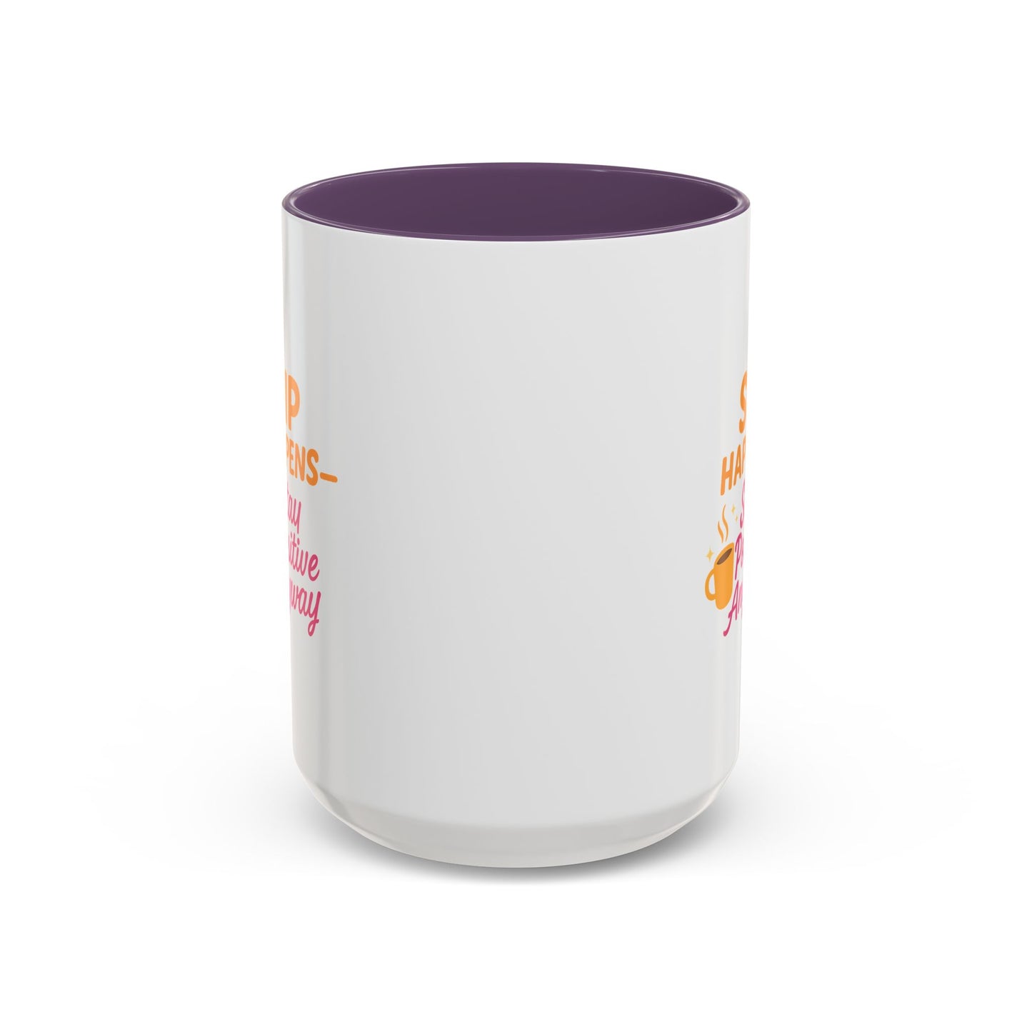 Sip Happens Coffee Mug - Stay Positive Anyway, Gift for Coffee Lovers, Inspirational Mug, Office Decor, Fun Kitchenware