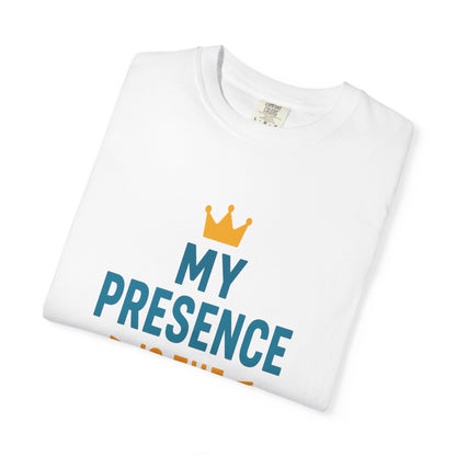 My Presence is the Present - Unisex Garment-Dyed T-Shirt - Gift for Dads, Birthdays, Celebrations