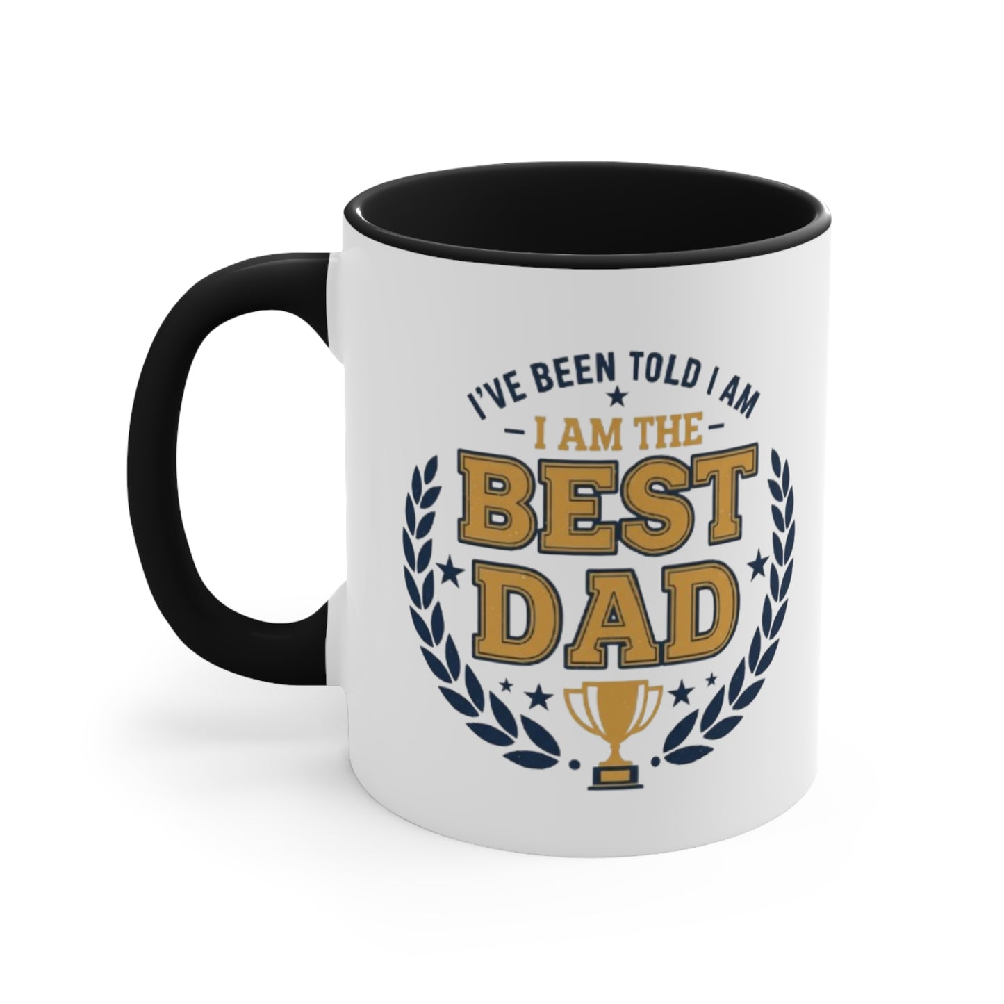 Best Dad Accent Mug — "I've Been Told I Am The Best Dad" Coffee Cup, Father’s Day Gift