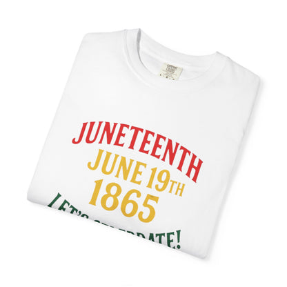 Juneteenth T-Shirt – “Juneteenth June 19th 1865 Let’s Celebrate!” Celebration Tee