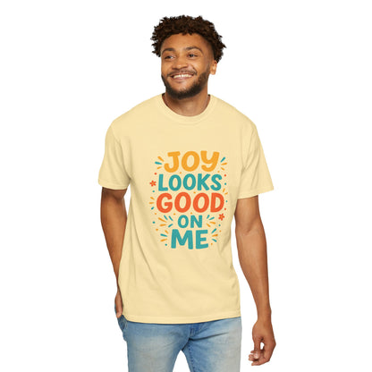 Joy Looks Good On Me Garment-Dyed T-Shirt
