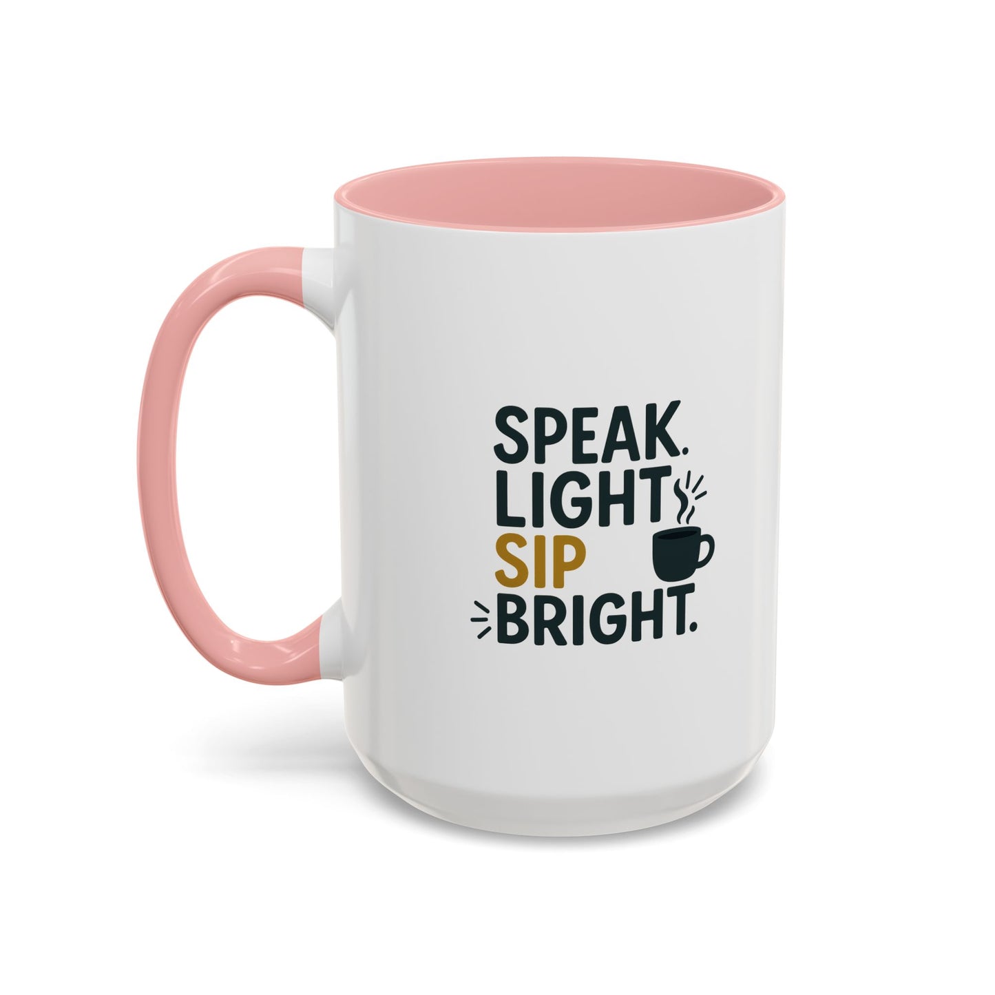 Accent Coffee Mug - Speak Light Sip Bright - Inspirational Coffee Cup, Unique Gift, Kitchen Decor, Motivational Mug, Personalize Your Sip