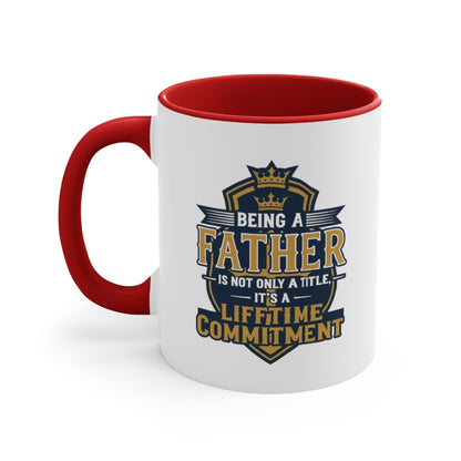 Father Lifetime Commitment Accent Mug — "Being a Father is Not Only a Title" Gift
