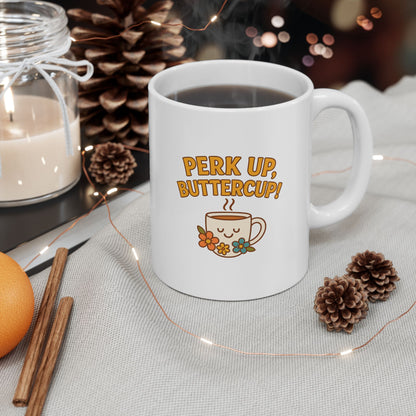 Perk Up, Butter Cup - Funny Ceramic Mug for Coffee Lovers, Gift for Friends, Humor Mug, 11oz/15oz, Perfect for Birthdays, Home Office Decor