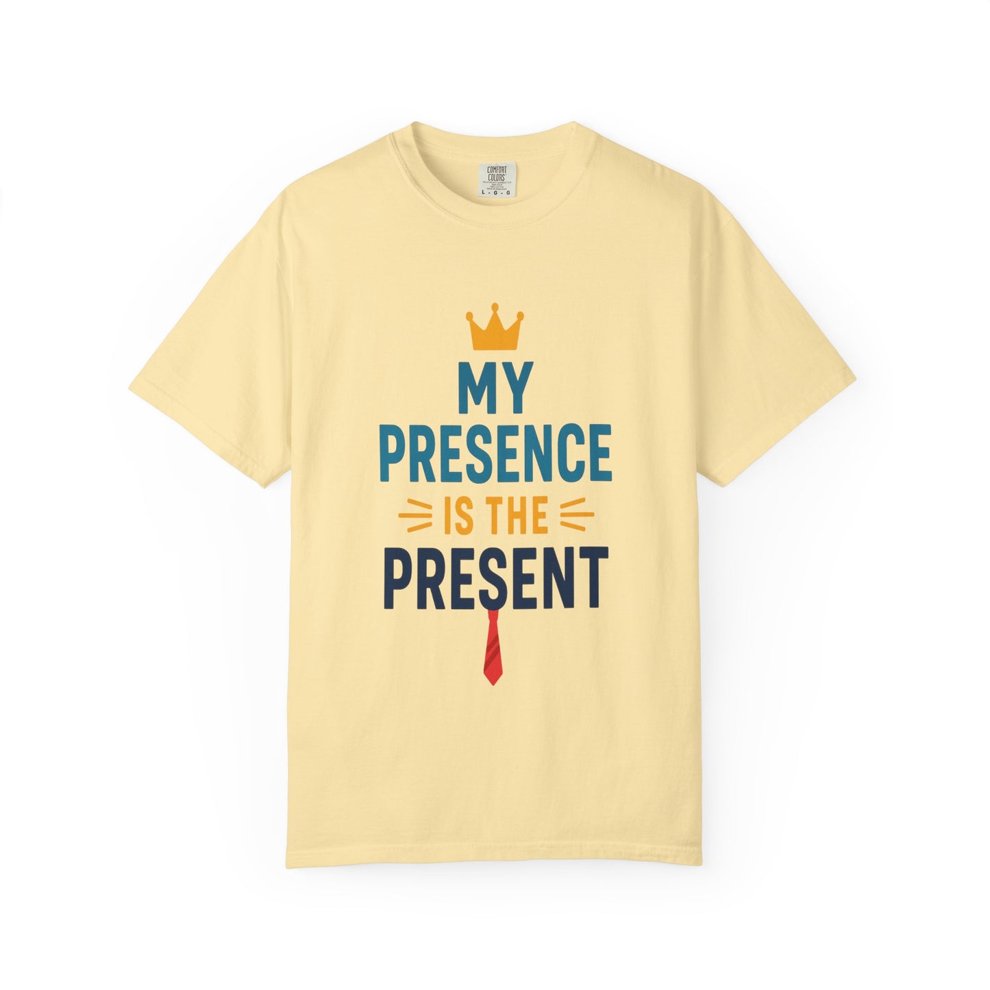 My Presence is the Present - Unisex Garment-Dyed T-Shirt - Gift for Dads, Birthdays, Celebrations