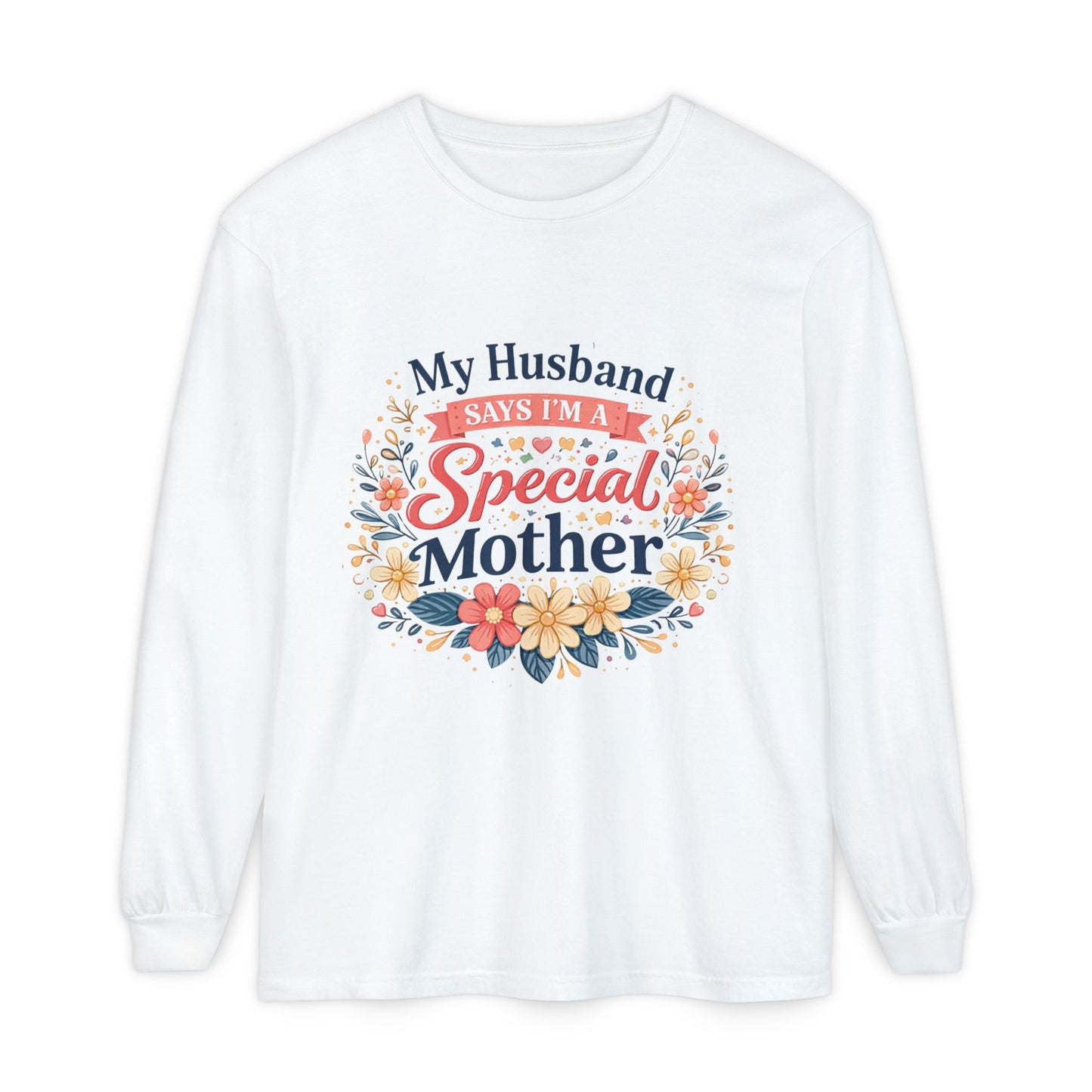 My Husband Says I’m a Special Mother - Long Sleeve Tee