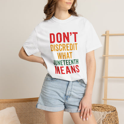 Juneteenth Statement T-Shirt — "Don't Discredit What Juneteenth Means"