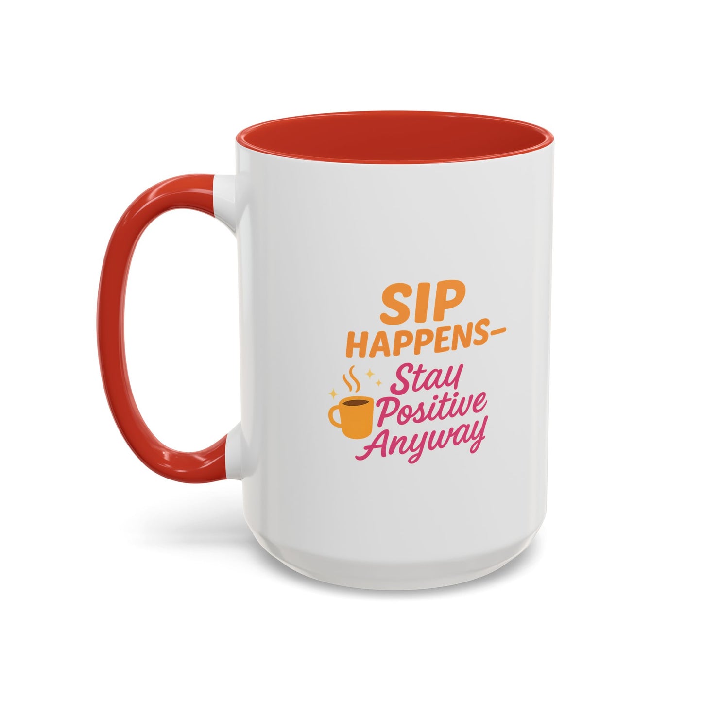 Sip Happens Coffee Mug - Stay Positive Anyway, Gift for Coffee Lovers, Inspirational Mug, Office Decor, Fun Kitchenware