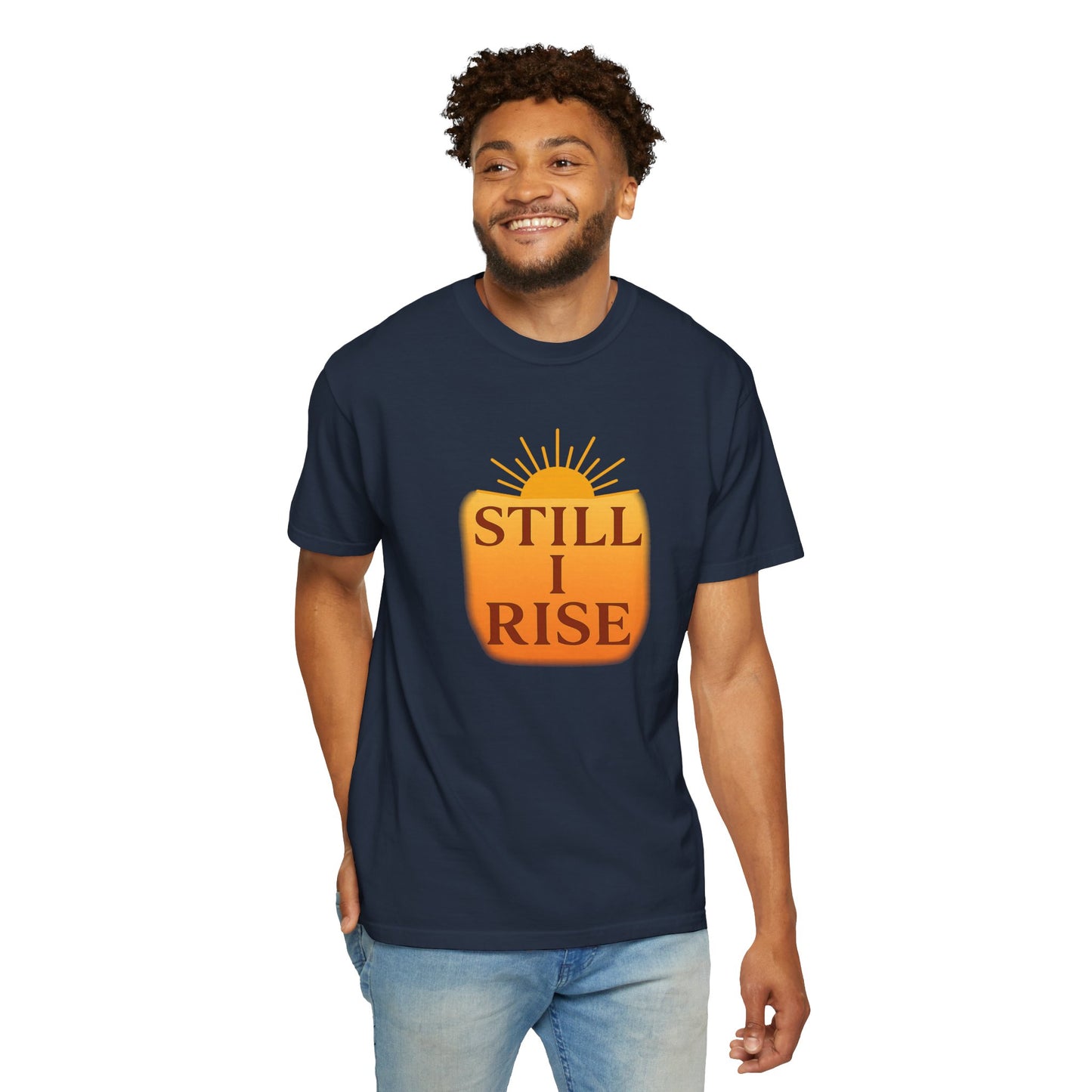 Unisex Garment-Dyed T-Shirt - Still I Rise – Inspirational Resilience Quote - Inspirational Tee