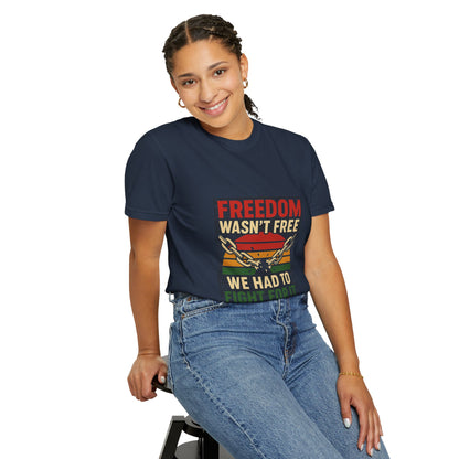 Freedom Wasn’t Free – Honoring Sacrifice and Patriotism - Freedom T-Shirt - Unisex Garment-Dyed Tee for Activists