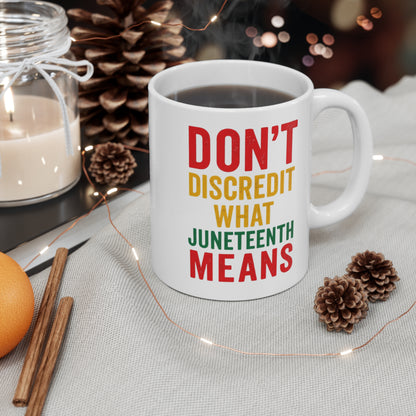Juneteenth Mug - "Don't Discredit What Juneteenth Means" 11oz Ceramic Coffee Cup