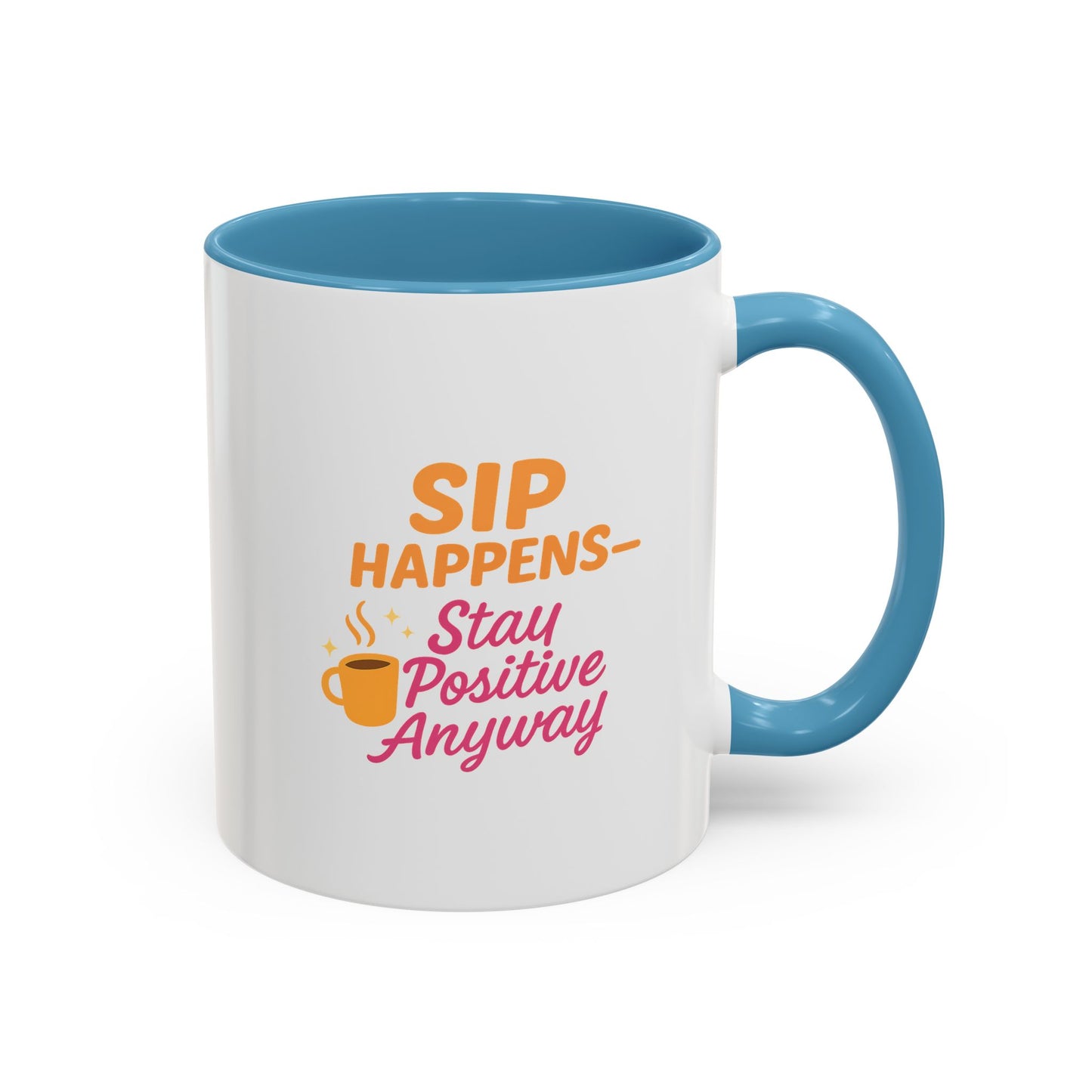 Sip Happens Coffee Mug - Stay Positive Anyway, Gift for Coffee Lovers, Inspirational Mug, Office Decor, Fun Kitchenware