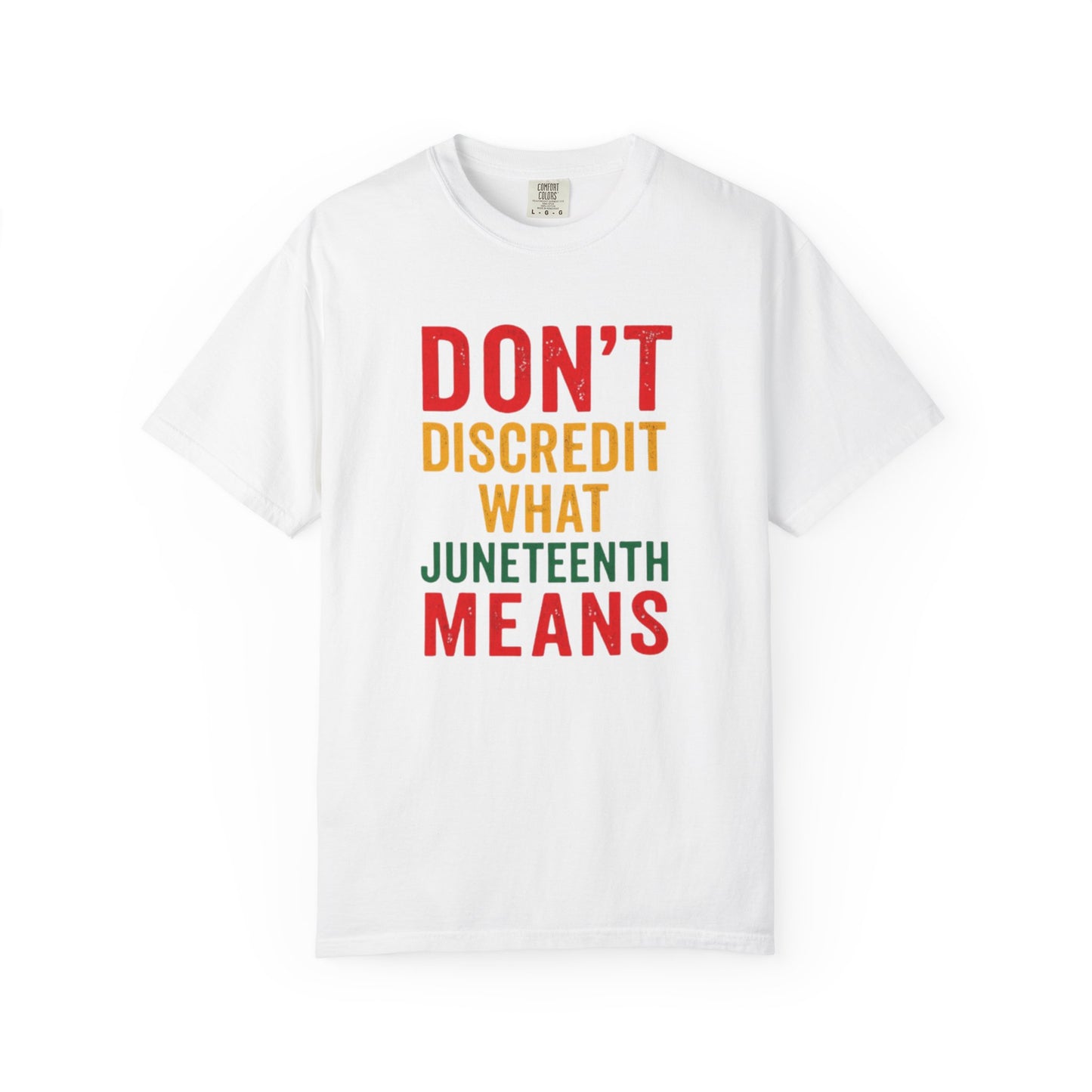 Juneteenth Statement T-Shirt — "Don't Discredit What Juneteenth Means"