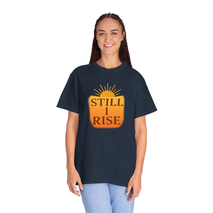Unisex Garment-Dyed T-Shirt - Still I Rise – Inspirational Resilience Quote - Inspirational Tee