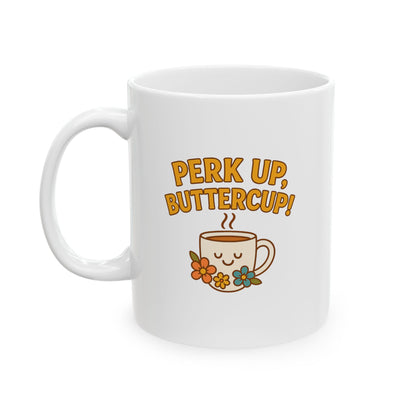 Perk Up, Butter Cup - Funny Ceramic Mug for Coffee Lovers, Gift for Friends, Humor Mug, 11oz/15oz, Perfect for Birthdays, Home Office Decor