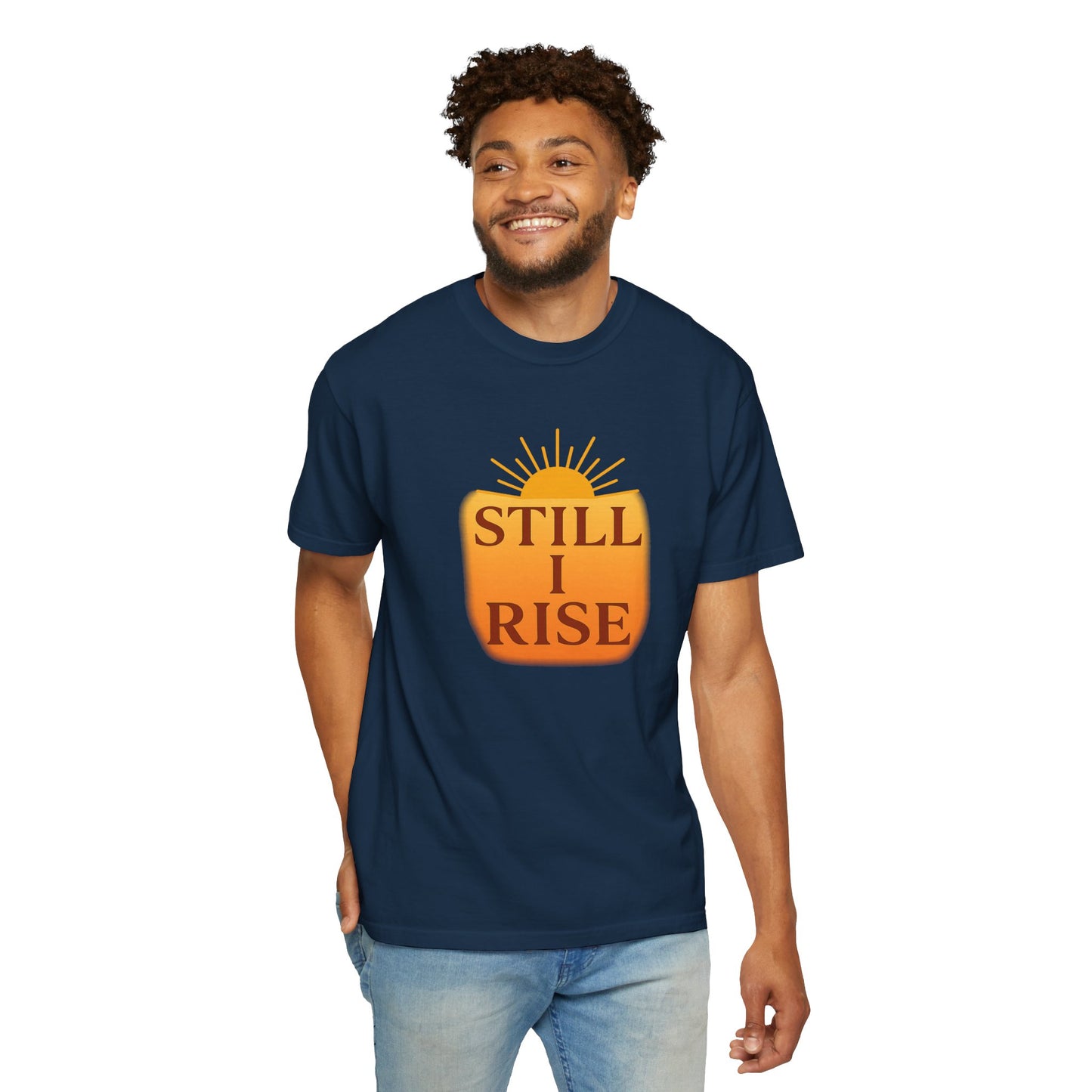 Unisex Garment-Dyed T-Shirt - Still I Rise – Inspirational Resilience Quote - Inspirational Tee