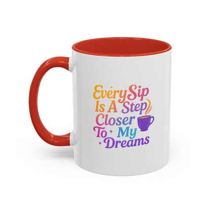 Motivational Coffee Mug, Every Sip Is A Step Closer To My Dreams, Inspirational Gift, Office Mugs, Dream Chaser, Colorful Drinkware