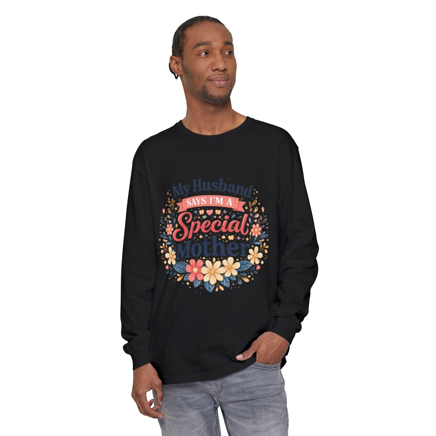 My Husband Says I’m a Special Mother - Long Sleeve Tee