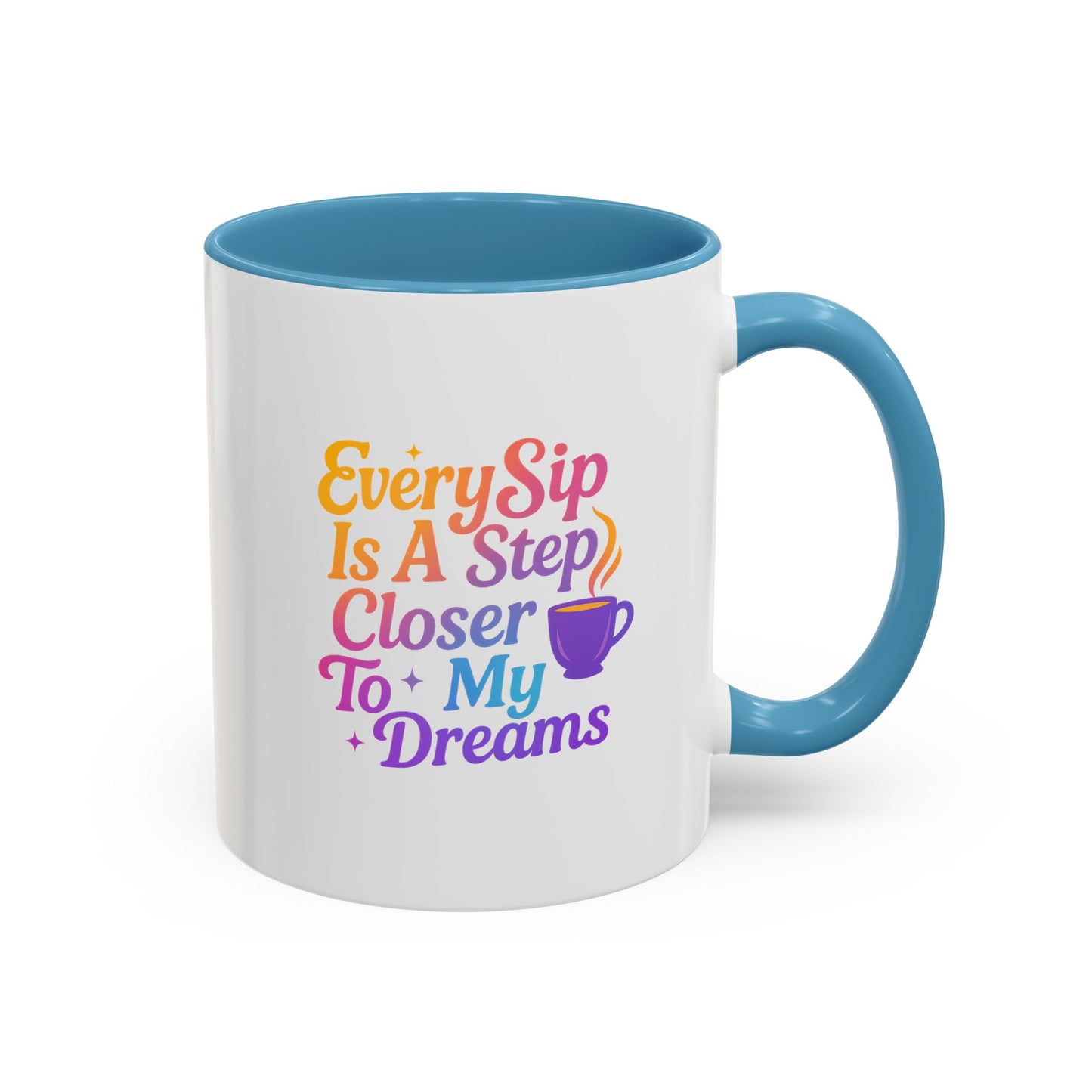 Motivational Coffee Mug, Every Sip Is A Step Closer To My Dreams, Inspirational Gift, Office Mugs, Dream Chaser, Colorful Drinkware