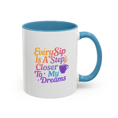 Motivational Coffee Mug, Every Sip Is A Step Closer To My Dreams, Inspirational Gift, Office Mugs, Dream Chaser, Colorful Drinkware