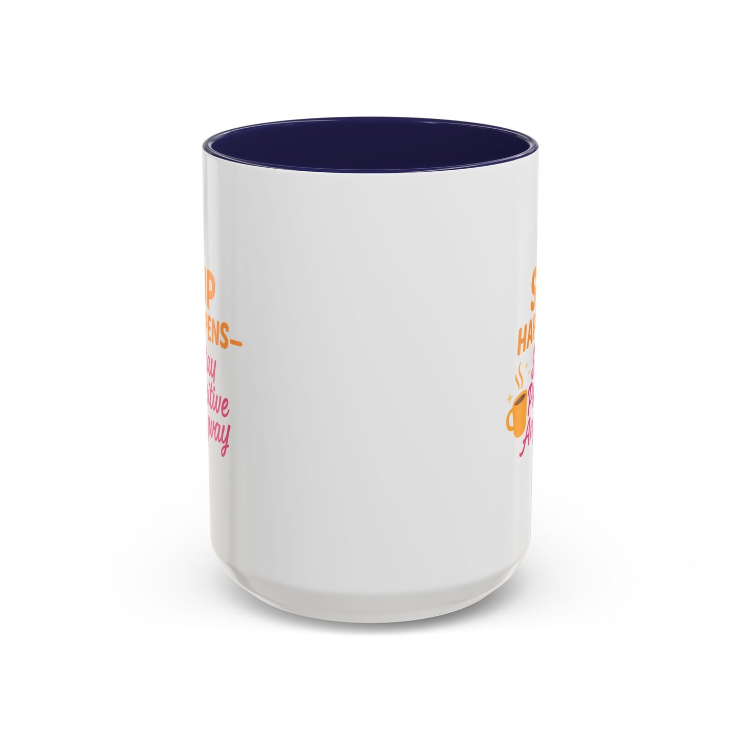 Sip Happens Coffee Mug - Stay Positive Anyway, Gift for Coffee Lovers, Inspirational Mug, Office Decor, Fun Kitchenware